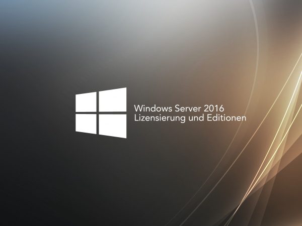 Windows Server 2016 Lizenzierung und Editionen